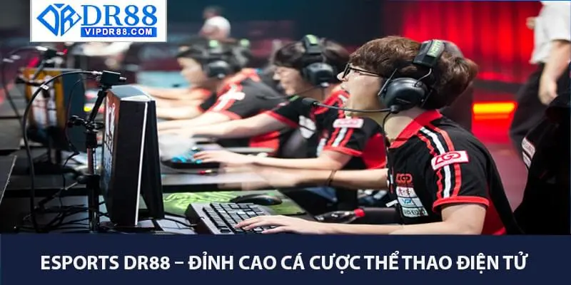 Esports – Đỉnh Cao Cá Cược Thể Thao Điện Tử