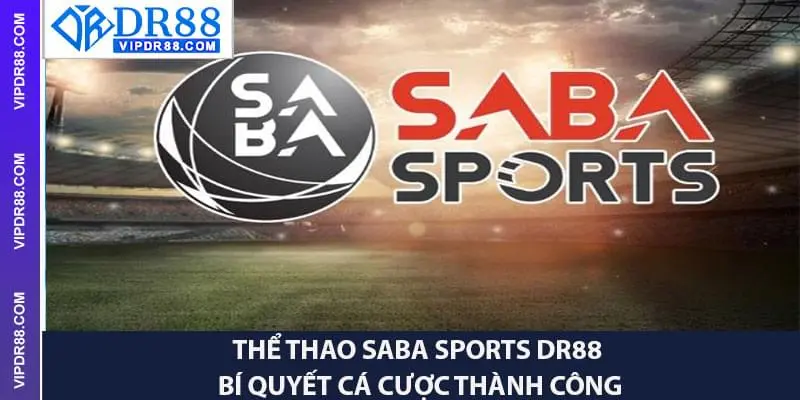 Thể Thao SABA Sports – Bí Quyết Cá Cược Thành Công