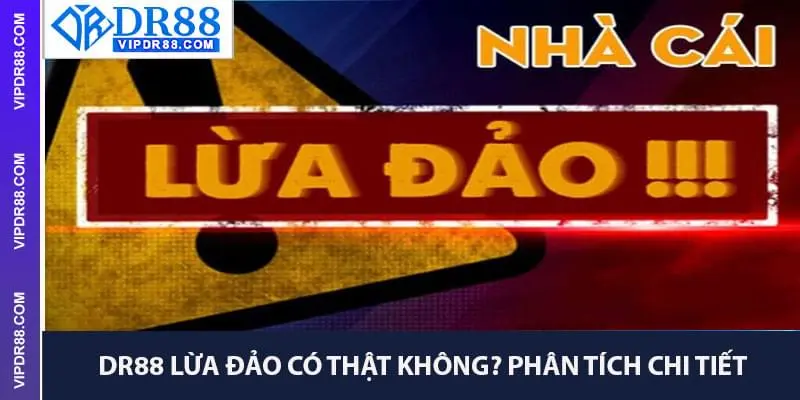 Dr88 Lừa Đảo Có Thật Không? Phân Tích Chi Tiết